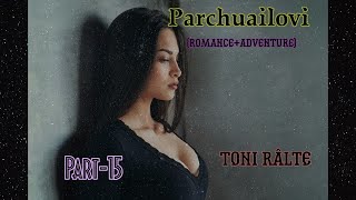 Parchuailovi | Part-15 | Toni Rālte