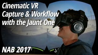 NAB 2017: Jaunt One | Cinematic VR Capture + Workflow