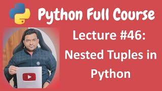 Nested Tuples in Python | Python Tutorial | Python Full Course - Lecture #46