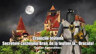 Secretele Castelului Bran, De La Teutoni La...Dracula - Cronicile Teutone * Partea a-IIIa