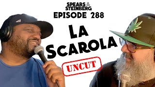 Spears \u0026 Steinberg Episode 288: La Scarola!