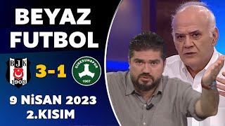 Beyaz Futbol 9 Nisan 2023 2.Kısım / Beşiktaş 3-1 Giresunspor