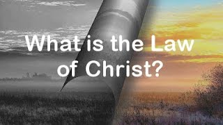 017 What is the Law of Christ?