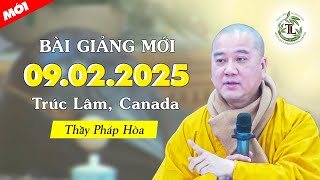 Pháp thoại MỚI 09.02.2025 - Thầy Thích Pháp Hòa (Trúc Lâm, Canada)