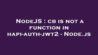 NodeJS : cb is not a function in hapi-auth-jwt2 - Node.js