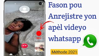 Fason pou'w Anrejistre yon appel vidéo whatsapp Méthode 2021