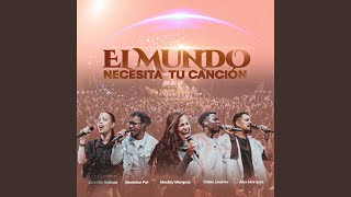 El Mundo Necesita Tu Canción (En Vivo) (feat. Alex Marquez, Denicher Pol, Jennifer Salinas \u0026...