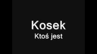 Kosek - Ktoś jest