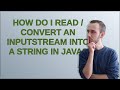 How do I read / convert an InputStream into a String in Java?