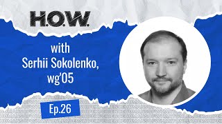 H.O.W. #26 with Sergii Sokolenko, wg'05, a PM at Snowflake, a venture capitalist, and a volunteer