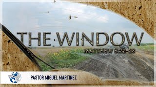 Sunday PM | The Window | Ps. Miguel Martinez | 01-05-2025