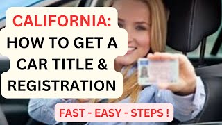 CALIFORNIA: HOW TO GET YOUR CAR TITLE & CAR REGISTRATION FAST - EASY - STEPS!