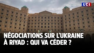 Négociations sur l'Ukraine à Riyad : qui va céder ?｜LCI