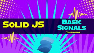 Signals in Solid JS | Solid JS tutorials | Part 5