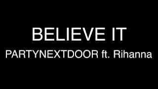 PARTYNEXTDOOR & Rihanna - BELIEVE IT [Lyrics]