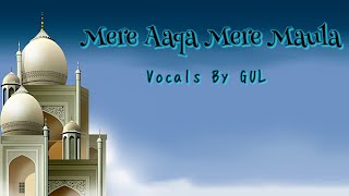 Mere Aaqa Mere Maula | Nasheed | Vocals by GUL | 4K Nature | HDR