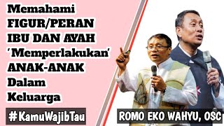 Romo Eko Wahyu, OSC | MEMAHAMI Peran Figur IBU/AYAH Dalam Keluarga KRISTEN