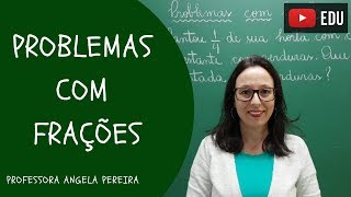FRAÇÕES - Resolução de Problemas com Frações - Professora Angela Matemática
