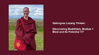 Gelongma Lozang Yönten: Discovering Buddhism, Module 1 — Mind and Its Potential 7/7