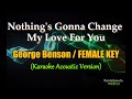 Nothing's Gonna Change My Love For You (FEMALE KEY) - George Benson (Karaoke Acoustic Version)