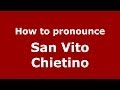 How to pronounce San Vito Chietino (Italian/Italy) - PronounceNames.com