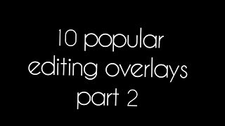 10 Popular Editing Overlays | pt 2