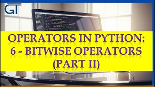 Lesson 25 - Operators in Python - Bitwise Operators Part II