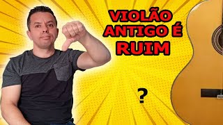 VIOLÃO ANTIGO É RUIM - NÃO CAIA EM ARMADILHAS VOCÊ PRECISA ANTES ENTENDER ISTO