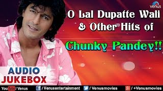 Chunky Pandey : O Lal Dupatte Wali & Other Hits || Audio Jukebox