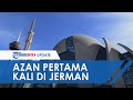 Azan Pertama Kali Dikumandangkan Melalui Pengeras Suara di Jerman dan Belanda