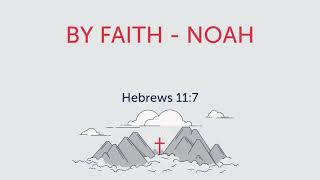 Sunday 11/3/24 By Faith Noah Heb. 11:7