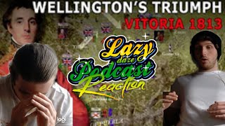 Nepoleon's Spanish Gains Crummble—Nepolonic Wars—Wellington's Triumph: Vitoria, 1813—LazyDaze Reacts