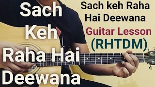 sach keh raha hai deewana Guitar Lesson | RHTDM | Bm-A-G-D-E-C#m | Original Chords |Most accurate