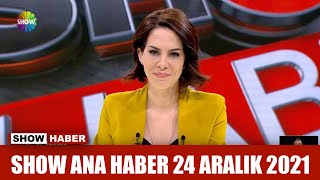 Show Ana Haber 24 Aralık 2021