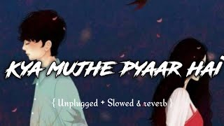 Kya mujhe pyaar hai - [Unplugged + Slowed & reverb] - KK || Lyricalmusic vibez