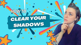 How to Clear Your Shadows