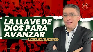 Pastor Franky Rodríguez - La llave de Dios para avanzar