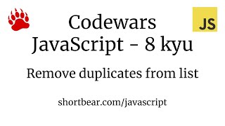 Codewars - Javascript - Remove duplicates from list