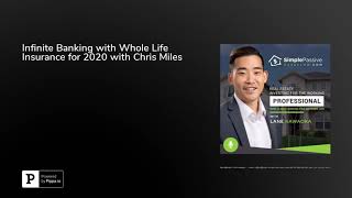 Infinite Banking with Whole Life Insurance for 2020 with Chris Miles