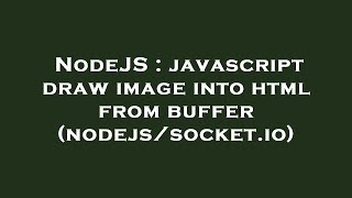 NodeJS : javascript draw image into html from buffer (nodejs/socket.io)