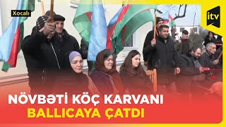 Növbəti köç karvanı Şuşa, Xocalı və Ballıcaya çatdı