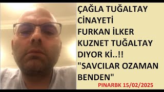 ÇAĞLA TUĞALTAY CİNAYETİ FURKAN BEY (İLKER)  \