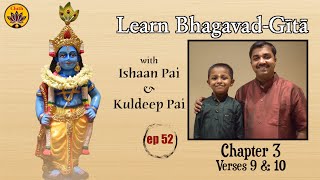 ep 52 | Ch 3 Verses 9 & 10 | Learn Bhagavad-Gītā with Ishaan Pai & Kuldeep Pai