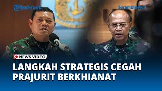 Panglima TNI Siapkan Langkah Strategis Cegah Prajurit Berkhianat dan Gabung ke KKB Papua