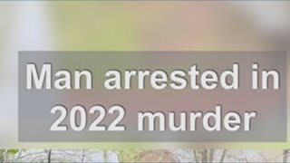 Man arrested in 2022 murder