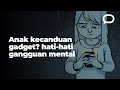 Anak kecanduan gadget? hati-hati gangguan mental