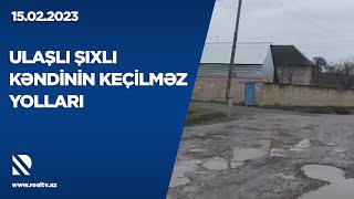 Ulaşlı Şıxlı kəndinin keçilməz yolları