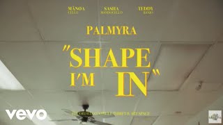 Palmyra - Shape I'm In (Live Performance Video)