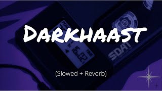 Darkhaast (Slowed and Reverb) | SHIVAAY