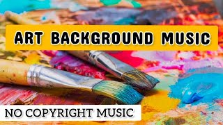 Art Background Music| No Copyright Music| Chill Mix Art Music NCS| Creative Art Music